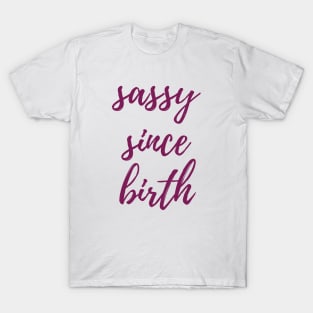 Sassy Since Birth T-Shirt